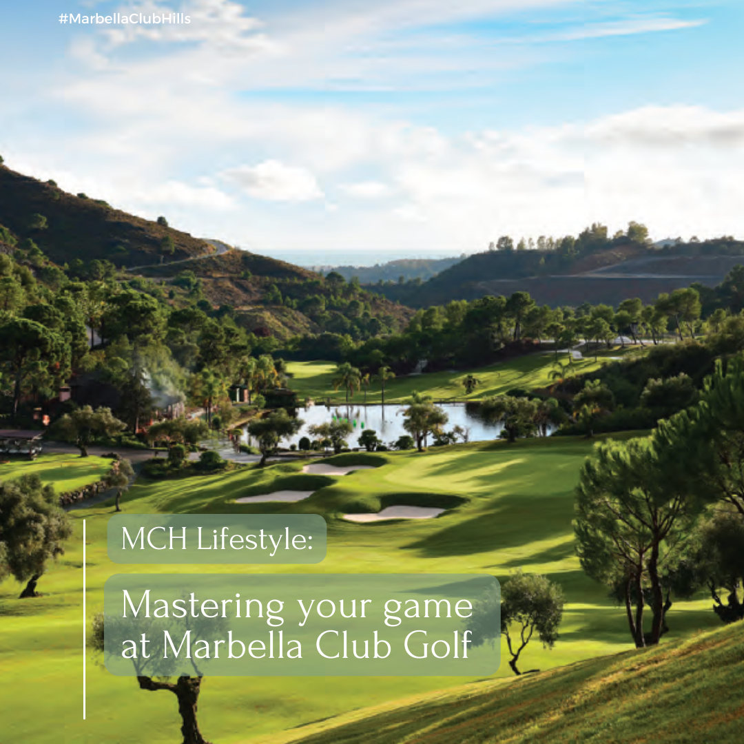 MCH Lifestyle: Mastering your game at Marbella Club Golf