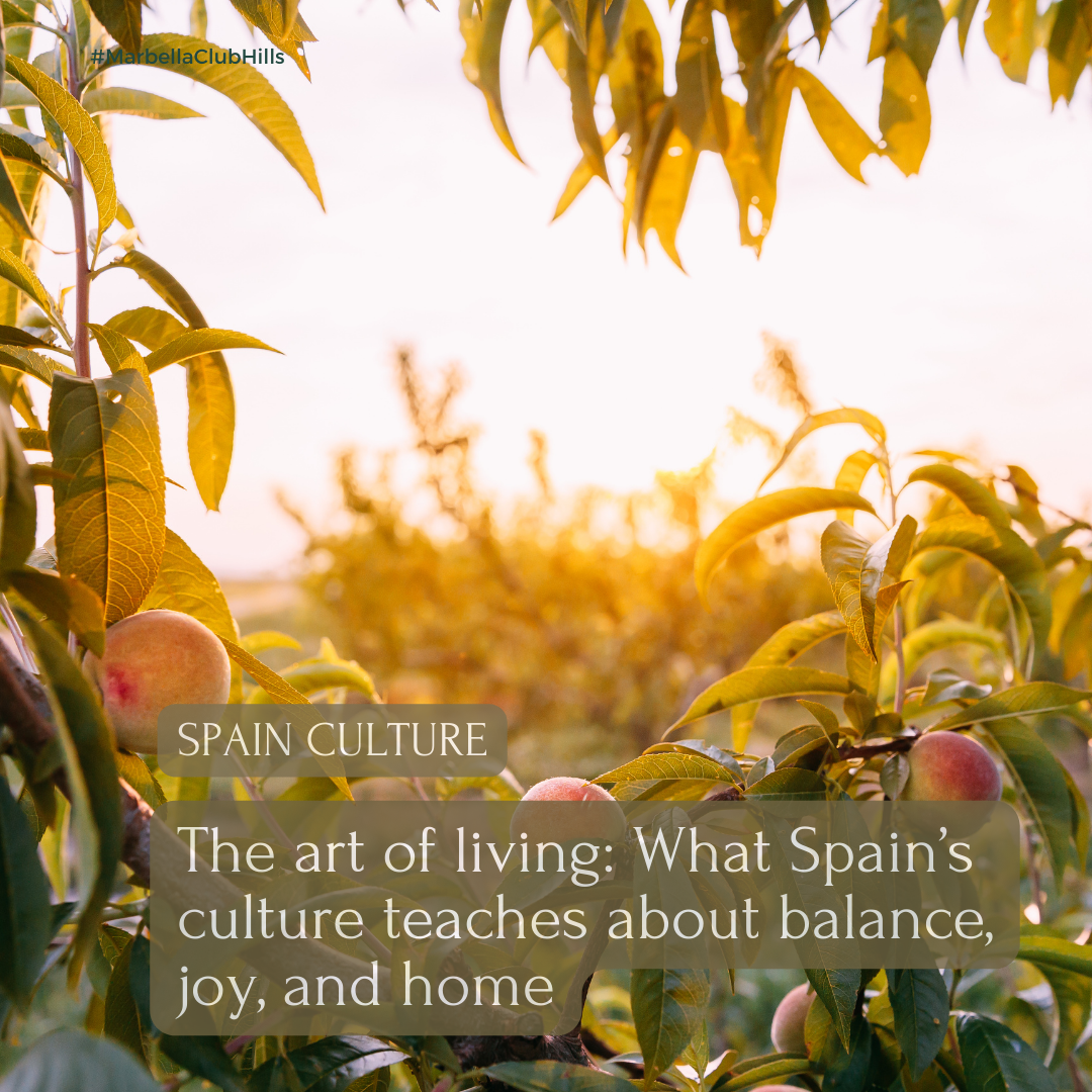 Spain Culture: The art of living: What Spain’s culture teaches about balance, joy, and home